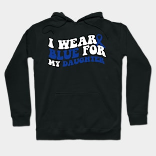 I wear blue for my daughter Colon Cancer Hoodie